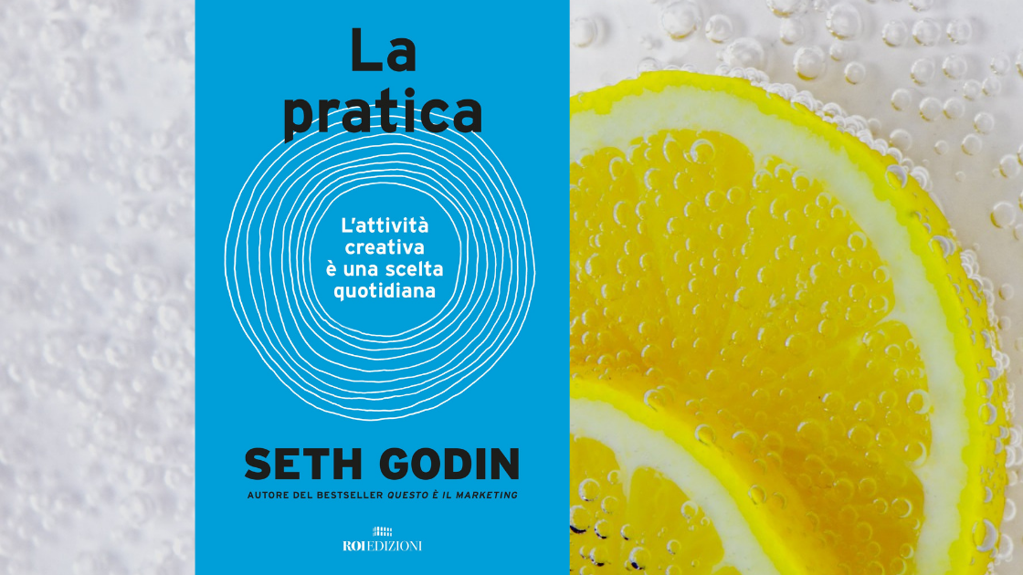 Libro consigliato: ‘La pratica. L’attività creativa è una scelta quotidiana’ di Seth Godin